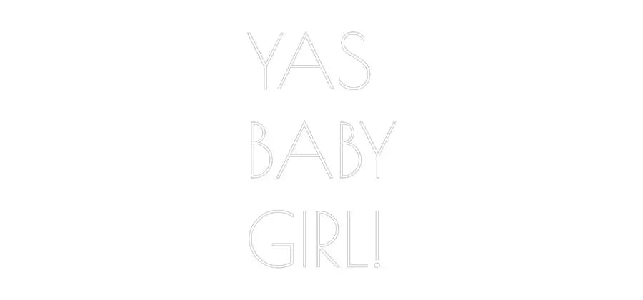 Custom Neon: YAS
BABY
GI... Glowing Signs Studio